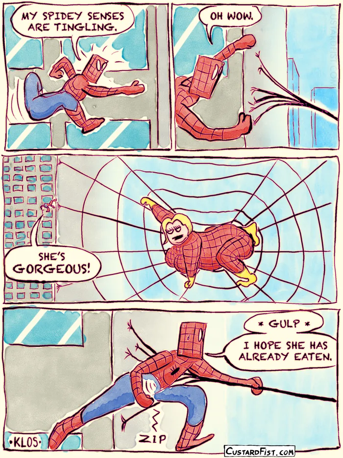 - - - This is a comic strip - - -
Spider-Man is crawling on the side of some skyscraper. Suddenly, his Spidey senses are tingling. Then he sees a huge spider woman, about 100 times bigger than he is. He starts crawling towards her while unzipping his pants, thinking: “I HOPE SHE HAS ALREADY EATEN.”
